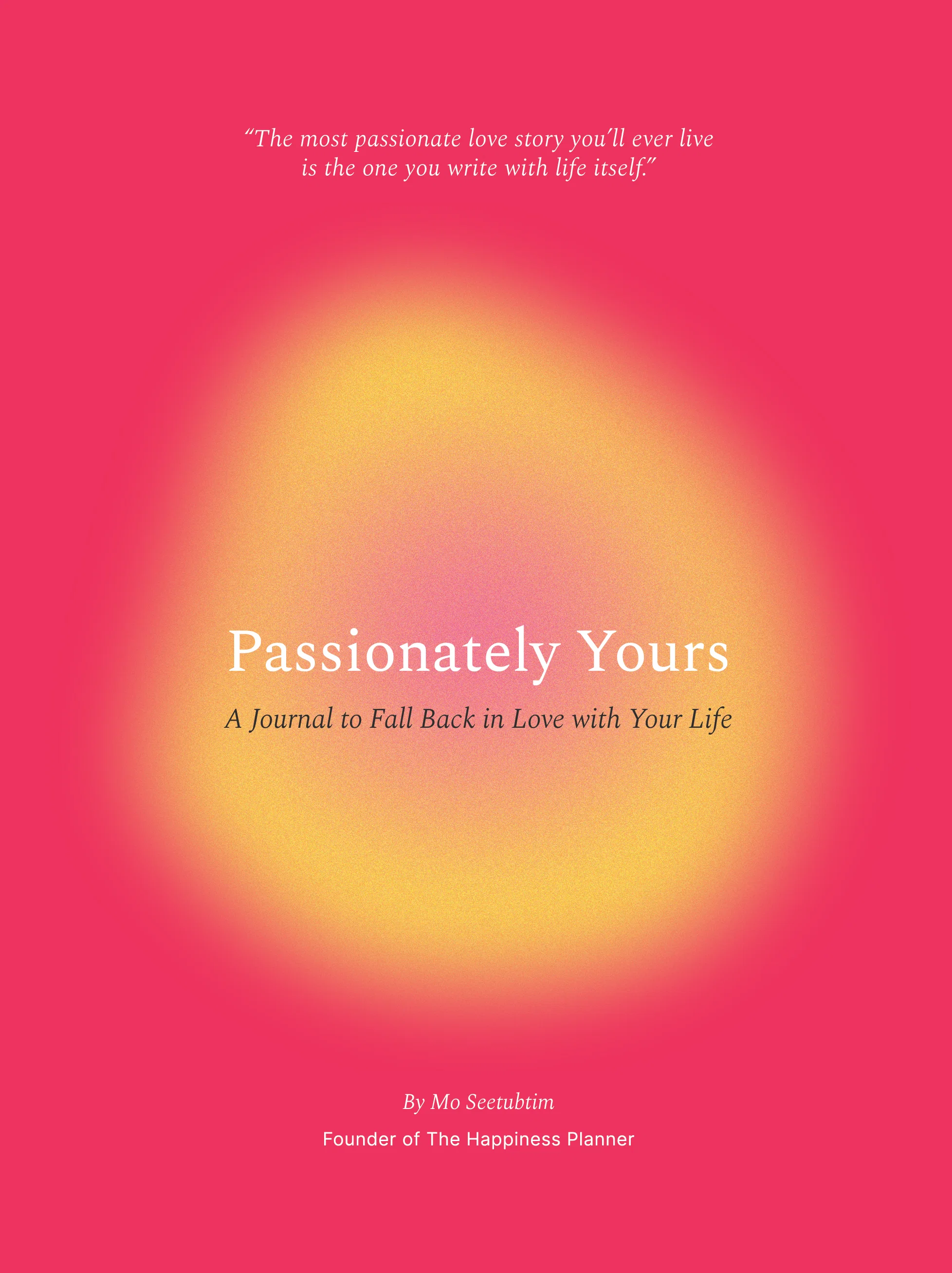 Passionately Yours: A Journal to Fall Back in Love with Your Life